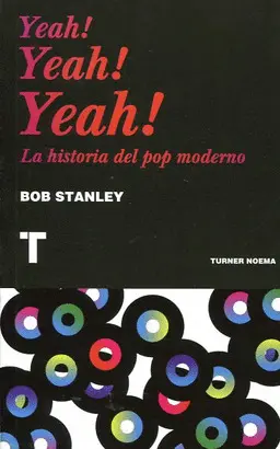 YEAH! YEAH! YEAH!: LA HISTORIA DEL POP MODERNO