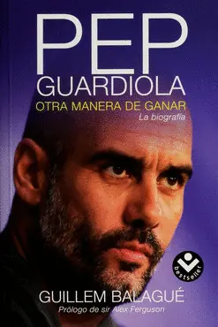 PEP GUARDIOLA. LA BIOGRAFIA