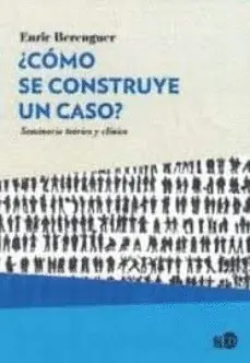 ¿CÓMO SE CONSTRUYE UN CASO? SEMINARIO TEÓRICO Y CRÍTICO