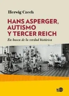 HANS ASPERGER, AUTISMO Y TERCER REICH. EN BUSCA DE LA VERDAD HISTÓRICA