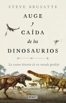 AUGE Y CAÍDA DE LOS DINOSAURIOS