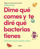 DIME QUÉ COMES Y TE DIRÉ QUÉ BACTERIAS TIENES / TELL ME WHAT YOU EAT AND I'LL TELL YOU WHAT BACTERIA YOU HAVE