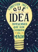 QUE IDEA! LAS INVENCIONES QUE HAN CAMBIADO EL MUNDO