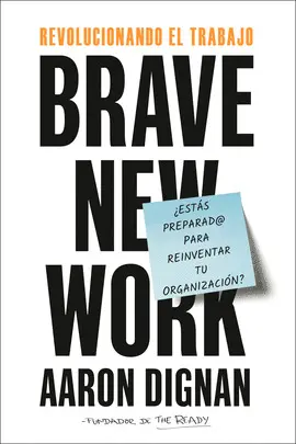 REVOLUCIONANDO EL TRABAJO. BRAVE NEW WORK