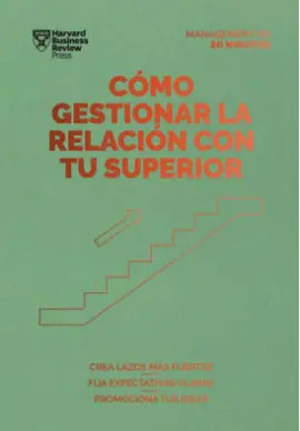 CÓMO GESTIONAR LA RELACIÓN CON TU SUPERIOR. SERIE MANAGEMENT EN 20 MINUTOS