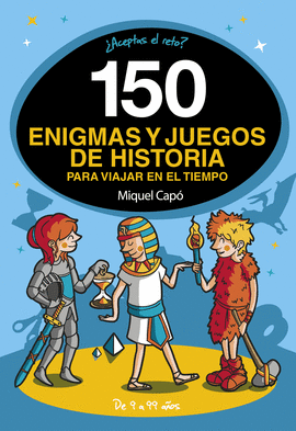 150 ENIGMAS Y JUEGOS DE HISTORIA PARA VIAJAR EN EL TIEMPO