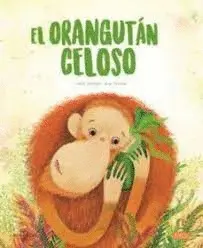 EL ORANGUTAN CELOSO. LIBROS ILUSTRADOS.  EDIC. ILUSTRADO (ESPAÑOL)