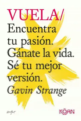 VUELA : ENCUENTRA TU PASIÓN, GÁNATE LA VIDA, SÉ TU MEJOR VERSIÓN