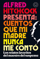 ALFRED HITCHCOCK PRESENTA: CUENTOS QUE MI MADRE NUNCA ME CONTÓ / ALFRED HITCHCOC K PRESENTS: STORIES MY MOTHER NEVER TOLD ME