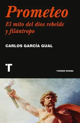 PROMETEO. EL MITO DEL DIOS REBELDE Y FILÁNTROPO