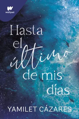 HASTA EL ÚLTIMO DE MIS DÍAS (TE AMARÉ 1)