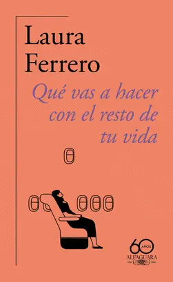 QUÉ VAS A HACER CON EL RESTO DE TU VIDA (60.º ANIVERSARIO DE ALFAGUARA)