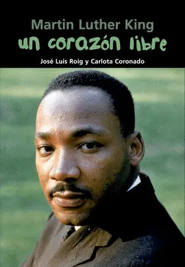 MARTIN LUTHER KING. UN CORAZÓN LIBRE