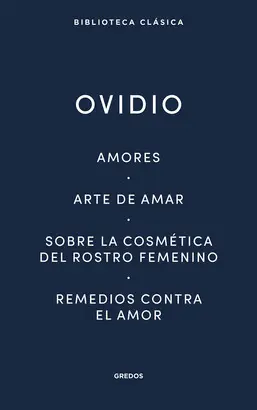 AMORES. ARTE DE AMAR. SOBRE LA COSMÉTICA DEL ROSTRO FEMENINO. REMEDIOS CONTRA EL