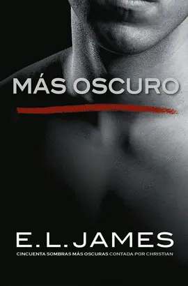 MÁS OSCURO («CINCUENTA SOMBRAS» CONTADA POR CHRISTIAN GREY 2)