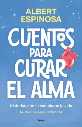 Cuentos para Curar el Alma. Historias que te Cambiarán la Vida