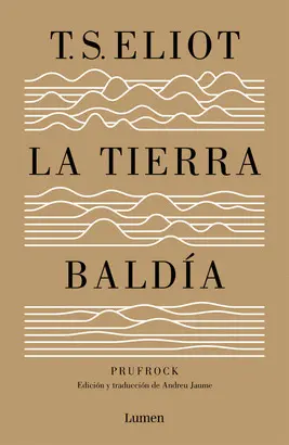 LA TIERRA BALDÍA (Y PRUFROCK Y OTRAS OBSERVACIONES)