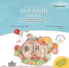 CUANDO MI CORAZÓN TIEMBLA: CUENTO PARA EXPLICAR LA SEPARACIÓN DE LOS PADRES Y DE SERES QUERIDOS