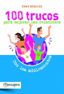 100 TRUCOS PARA MEJORAR LAS RELACIONES CON LOS ADOLESCENTES