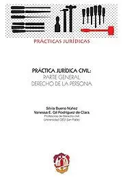 PRÁCTICA JURÍDICA CIVIL: PARTE GENERAL, DERECHO DE LA PERSONA