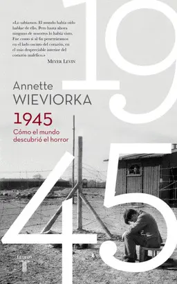 1945. COMO EL MUNDO DESCUBRIO EL HORROR