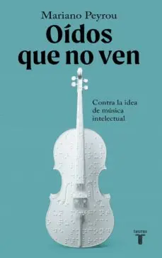 OÍDOS QUE NO VEN : CONTRA LA IDEA DE MÚSICA INTELECTUAL