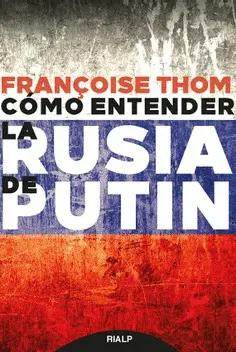 CÓMO ENTENDER LA RUSIA DE PUTIN