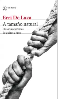 A TAMAÑO NATURAL : HISTORIAS EXTREMAS DE PADRES E HIJOS