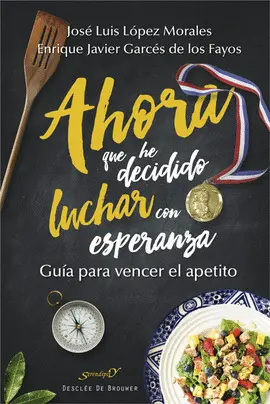 AHORA QUE HE DECIDIDO LUCHAR CON ESPERANZA. GUÍA PARA VENCER EL APETITO