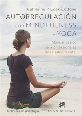 AUTORREGULACIÓN CON MINDFULNESS Y YOGA. MANUAL BÁSICO PARA PROFESIONALES DE LA S