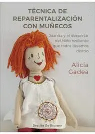 TÉCNICA DE REPARENTALIZACIÓN CON MUÑECOS. JUANITA Y EL DESPERTAR DEL NIÑO RESILIENTE QUE TODOS LLEVAMOS DENTRO