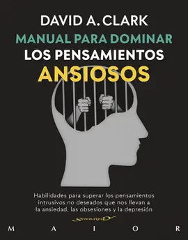 Manual para Dominar los Pensamientos Ansiosos. Habilidades para Superar los Pens
