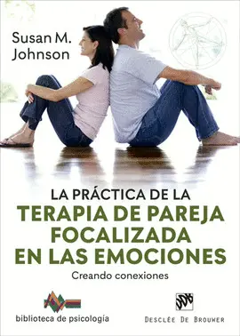 La Práctica de la Terapia de Pareja Focalizada en las Emociones. Creando Conexiones