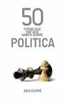 50 COSAS QUE HAY QUE SABER SOBRE POLITICA