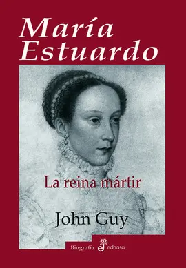 MARÍA ESTUARDO, LA REINA MÁRTIR