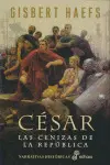 CÉSAR. LAS CENIZAS DE LA REPÚBLICA