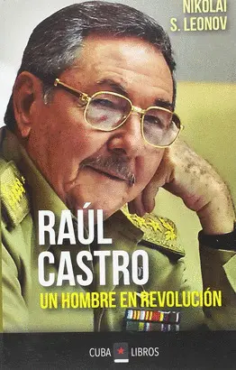RAÚL CASTRO. UN HOMBRE EN REVOLUCIÓN