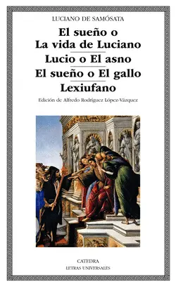 EL SUEÑO O LA VIDA DE LUCIANO; LUCIO O EL ASNO; EL SUEÑO O EL GALLO; LEXIUFANO