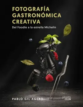 FOTOGRAFÍA GASTRONÓMICA CREATIVA. DEL FOODIE A LA ESTRELLA MICHELIN