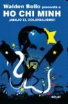 ¡Abajo el Colonialismo!. Walden Bello Presenta a Ho Chi Minh