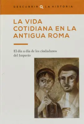 LA VIDA COTIDIANA EN LA ANTIGUA ROMA