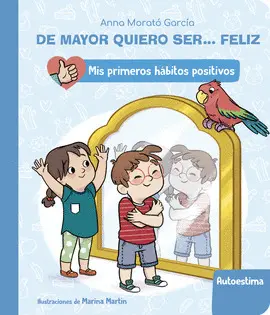 DE MAYOR QUIERO SER... FELIZ: AUTOESTIMA (MIS PRIMEROS HÁBITOS POSITIVOS)