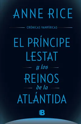 EL PRÍNCIPE LESTAT Y LOS REINOS DE LA ATLÁNTIDA (CRÓNICAS VAMPÍRICAS 12)