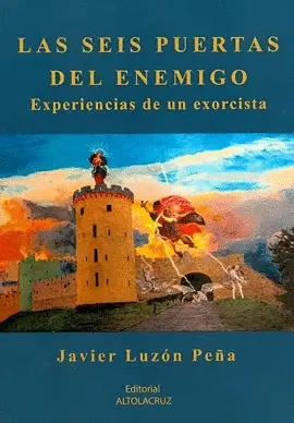 LAS SEIS PUERTAS DEL ENEMIGO. EXPERIENCIAS DE UN EXORCISTA