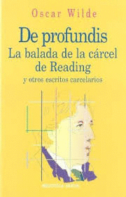 DE PROFUNDIS. LA BALADA DE LA CRCEL DE READING Y OTROS ESCRITOS