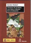 TIEMPOS DE PRUEBAS: LOS USOS Y ABUSOS DE LA EVALUACIÓN