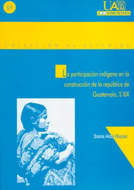 LA PARTICIPACIÓN INDÍGENA EN LA CONSTRUCCIÓN DE LA REPÚBLICA DE GUATEMALA, S.XIX.