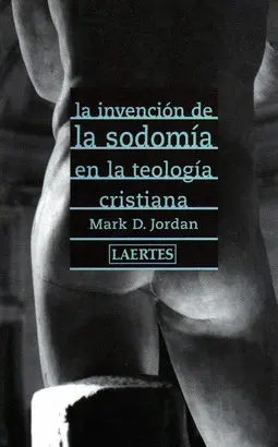 LA INVENCIÓN DE LA SODOMÍA EN LA TEOLOGÍA CRISTIANA