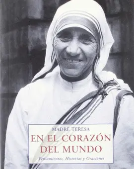 EN EL CORAZÓN DEL MUNDO : PENSAMIENTOS, HISTORIAS Y ORACIONES