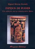 ESPEJOS DE PODER. UN ASPECTO DE LA CIVILIZACIÓN MAYA.